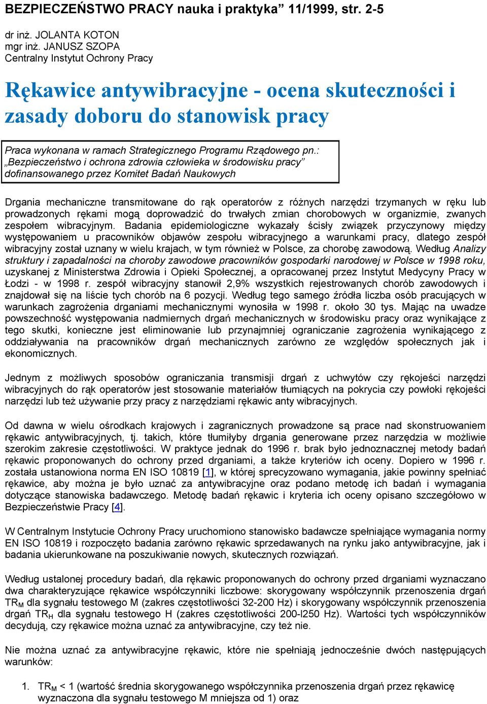 : Bezpieczeństwo i ochrona zdrowia człowieka w środowisku pracy dofinansowanego przez Komitet Badań Naukowych Drgania mechaniczne transmitowane do rąk operatorów z różnych narzędzi trzymanych w ręku