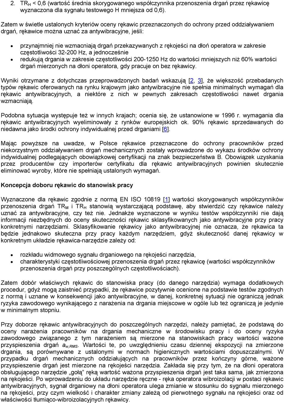 przekazywanych z rękojeści na dłoń operatora w zakresie częstotliwości 32-200 Hz, a jednocześnie redukują drgania w zakresie częstotliwości 200-1250 Hz do wartości mniejszych niż 60% wartości drgań