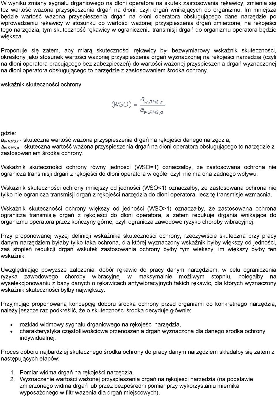 rękojeści tego narzędzia, tym skuteczność rękawicy w ograniczeniu transmisji drgań do organizmu operatora będzie większa.