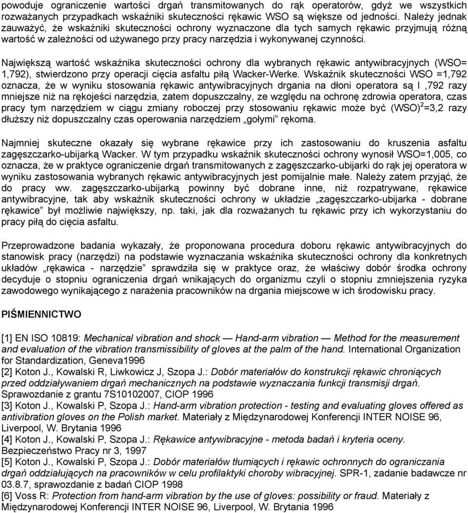 Największą wartość wskaźnika skuteczności ochrony dla wybranych rękawic antywibracyjnych (WSO= 1,792), stwierdzono przy operacji cięcia asfaltu piłą Wacker-Werke.