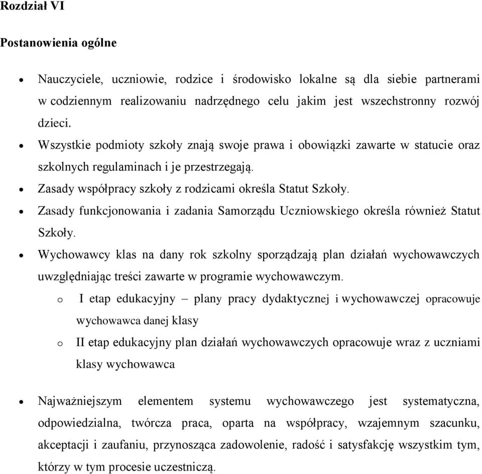 Zasady funkcjonowania i zadania Samorządu Uczniowskiego określa również Statut Szkoły.