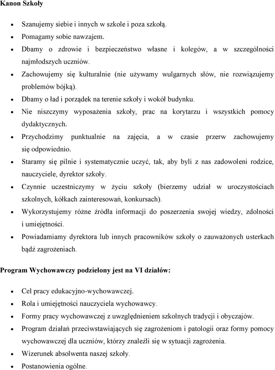 Nie niszczymy wyposażenia szkoły, prac na korytarzu i wszystkich pomocy dydaktycznych. Przychodzimy punktualnie na zajęcia, a w czasie przerw zachowujemy się odpowiednio.