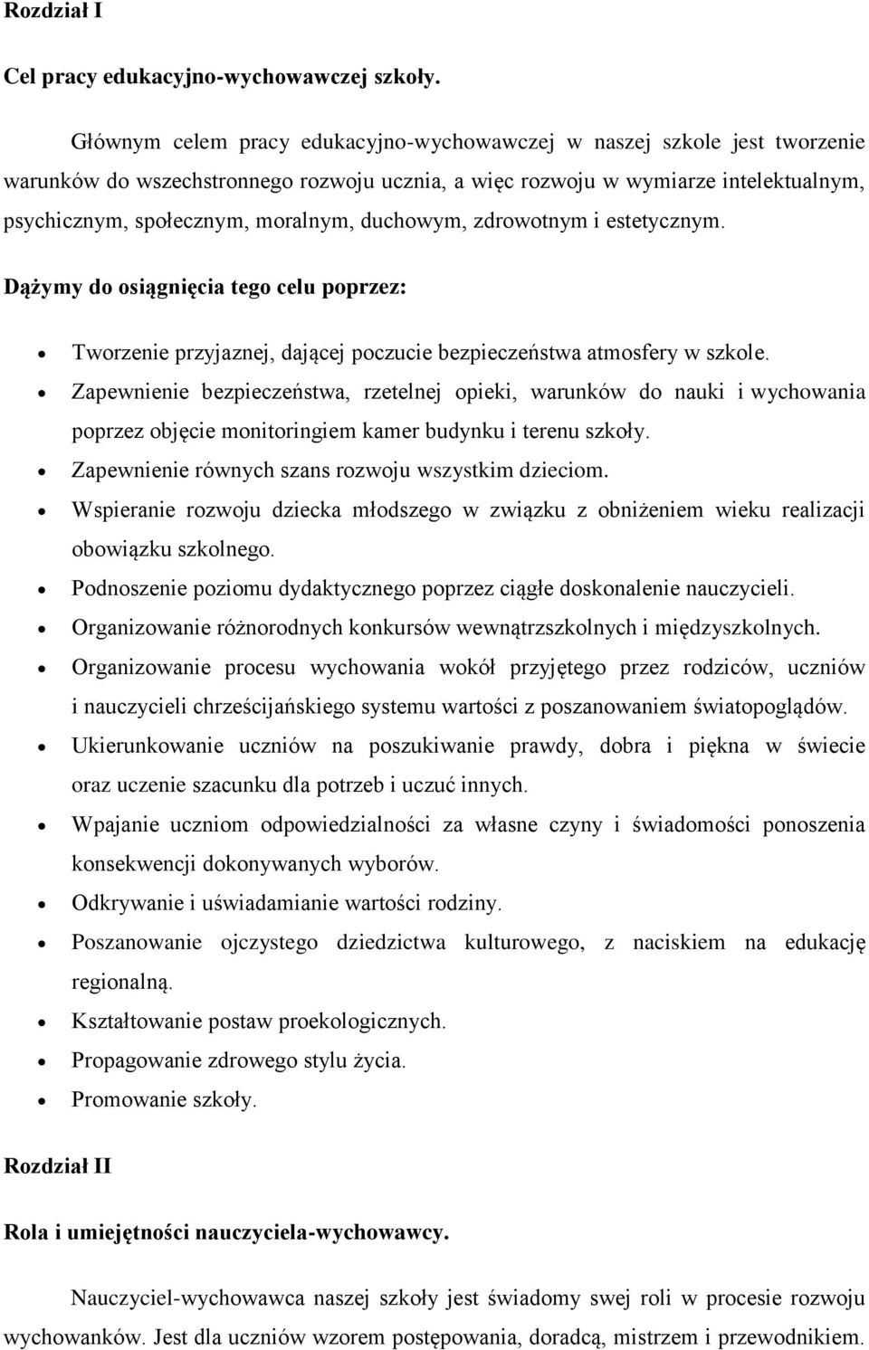 duchowym, zdrowotnym i estetycznym. Dążymy do osiągnięcia tego celu poprzez: Tworzenie przyjaznej, dającej poczucie bezpieczeństwa atmosfery w szkole.