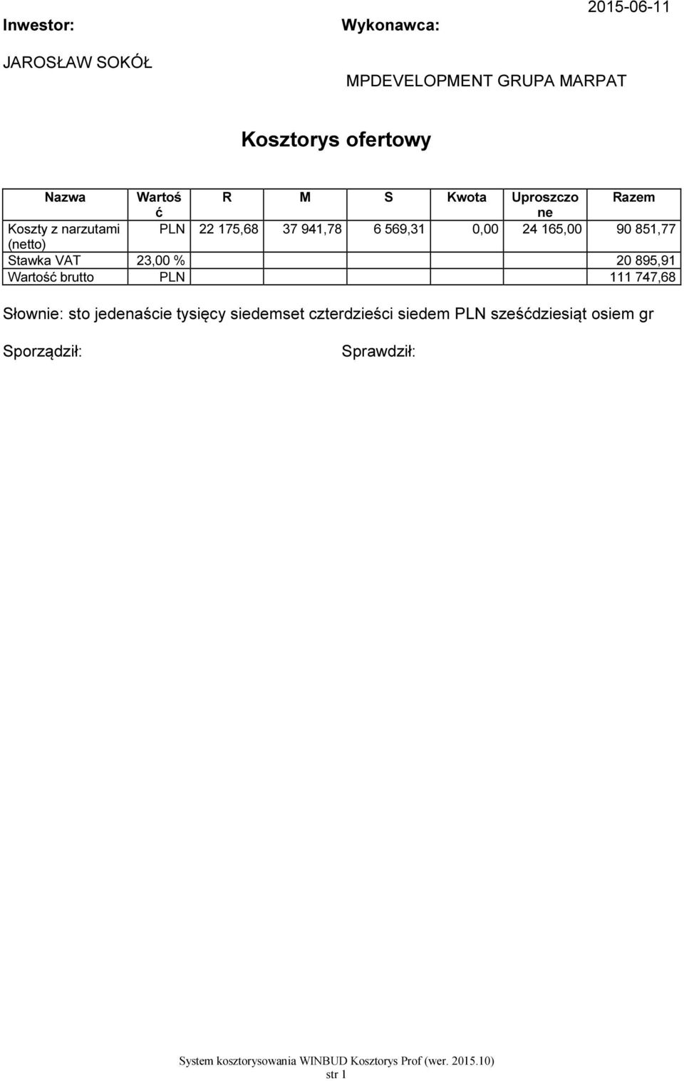 165,00 90 851,77 (netto) Stawka VAT 23,00 % 20 895,91 Wartość brutto PLN 111 747,68 Słownie: sto