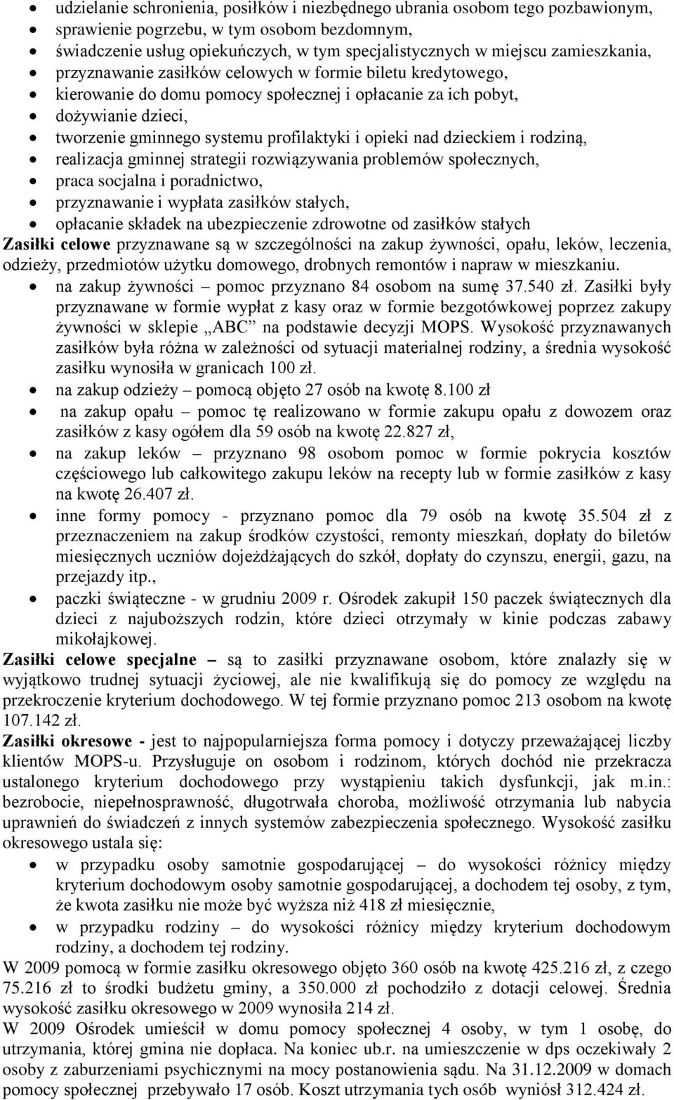 opieki nad dzieckiem i rodziną, realizacja gminnej strategii rozwiązywania problemów społecznych, praca socjalna i poradnictwo, przyznawanie i wypłata zasiłków stałych, opłacanie składek na