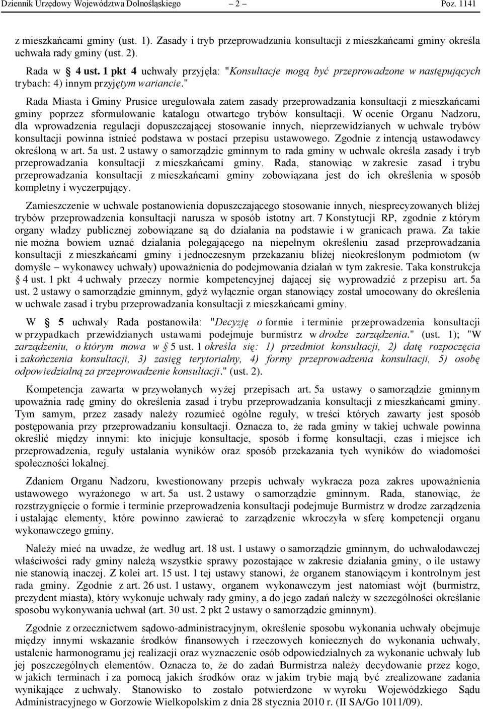 " Rada Miasta i Gminy Prusice uregulowała zatem zasady przeprowadzania konsultacji z mieszkańcami gminy poprzez sformułowanie katalogu otwartego trybów konsultacji.