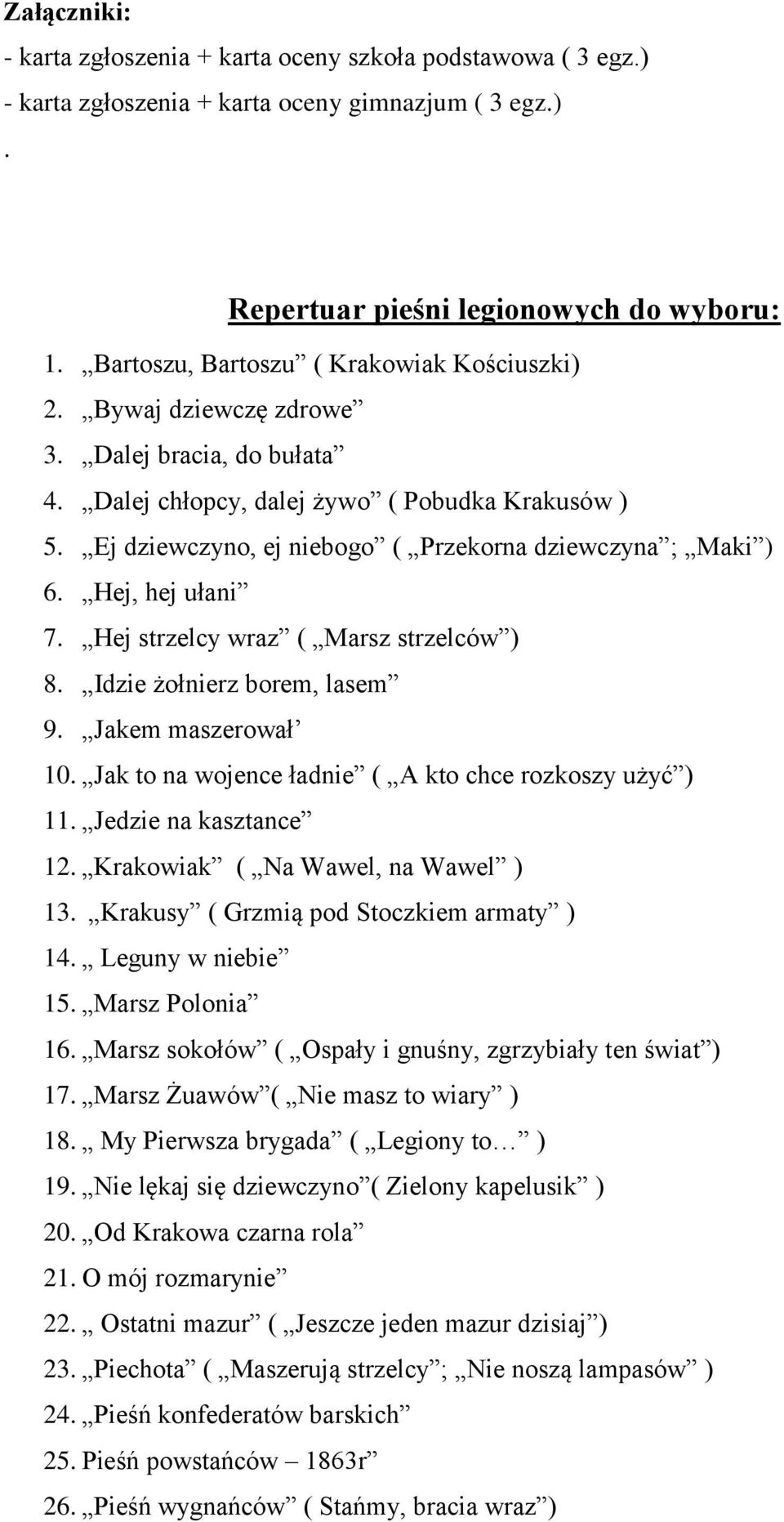 Ej dziewczyno, ej niebogo ( Przekorna dziewczyna ; Maki ) 6. Hej, hej ułani 7. Hej strzelcy wraz ( Marsz strzelców ) 8. Idzie żołnierz borem, lasem 9. Jakem maszerował 10.