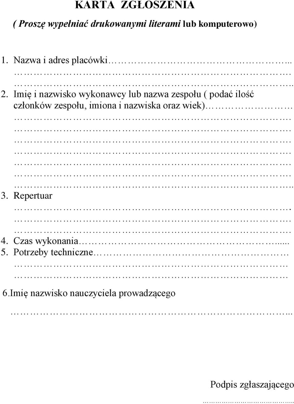 Imię i nazwisko wykonawcy lub nazwa zespołu ( podać ilość członków zespołu, imiona