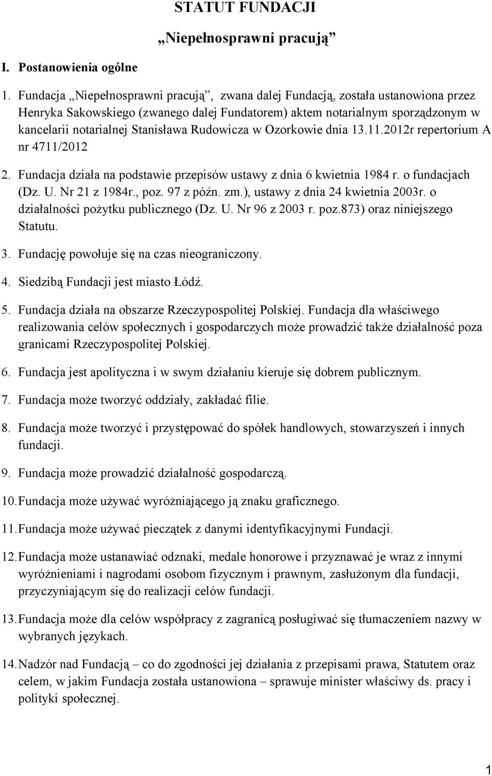 Rudowicza w Ozorkowie dnia 13.11.2012r repertorium A nr 4711/2012 2. Fundacja działa na podstawie przepisów ustawy z dnia 6 kwietnia 1984 r. o fundacjach (Dz. U. Nr 21 z 1984r., poz. 97 z późn. zm.