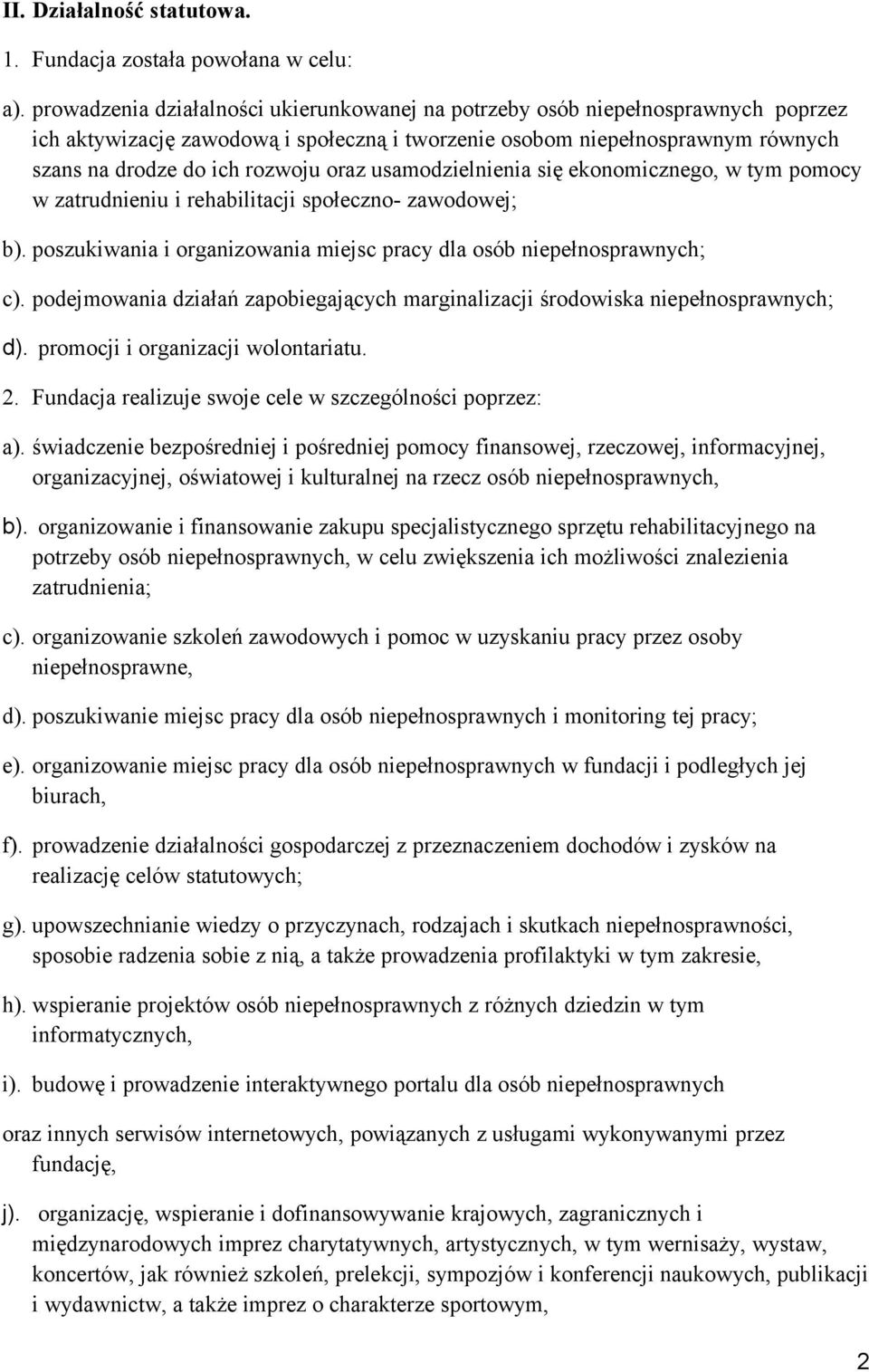 usamodzielnienia się ekonomicznego, w tym pomocy w zatrudnieniu i rehabilitacji społeczno- zawodowej; b). poszukiwania i organizowania miejsc pracy dla osób niepełnosprawnych; c).