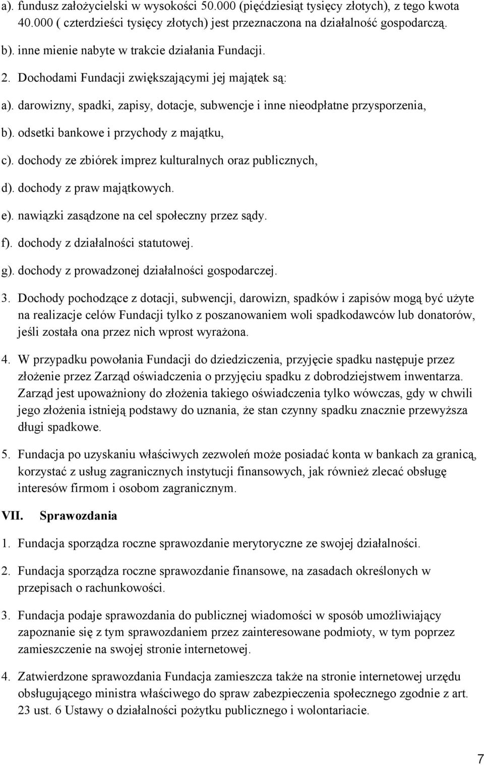 odsetki bankowe i przychody z majątku, c). dochody ze zbiórek imprez kulturalnych oraz publicznych, d). dochody z praw majątkowych. e). nawiązki zasądzone na cel społeczny przez sądy. f).