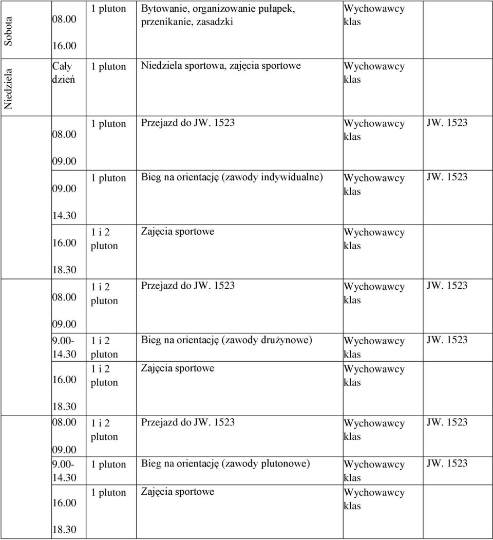 00 1 pluton Przejazd do 1 pluton Bieg na orientację (zawody indywidualne) 14.30 16.00 1 i 2 pluton Zajęcia sportowe 18.30 08.