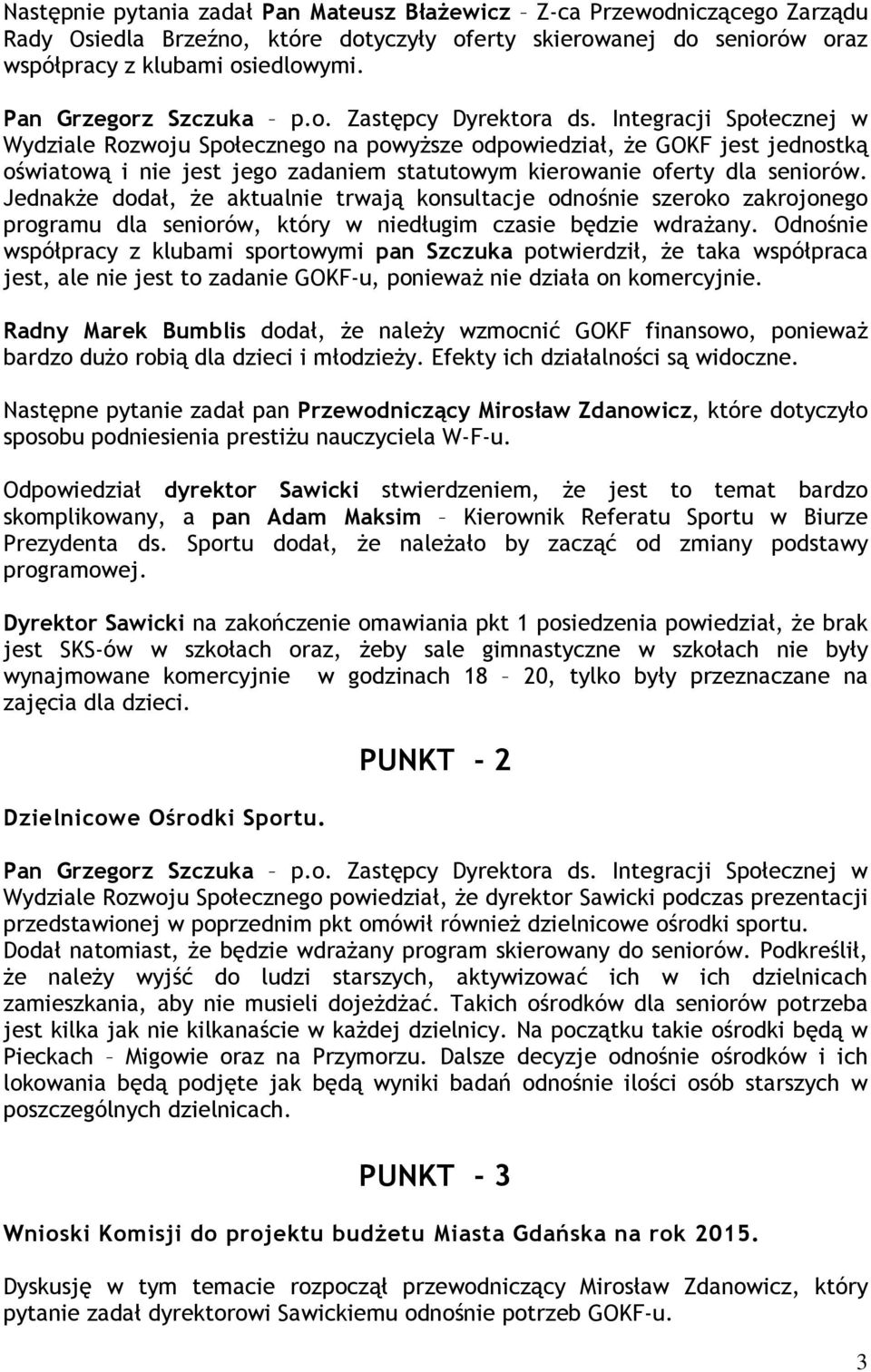 Integracji Społecznej w Wydziale Rozwoju Społecznego na powyższe odpowiedział, że GOKF jest jednostką oświatową i nie jest jego zadaniem statutowym kierowanie oferty dla seniorów.