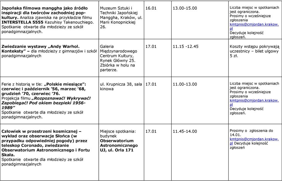 Zbiórka w holu na parterze. 16.01 13.00-15.00 17.01 11.15-12.45 Koszty wstępu pokrywają uczestnicy bilet ulgowy 5 zł.