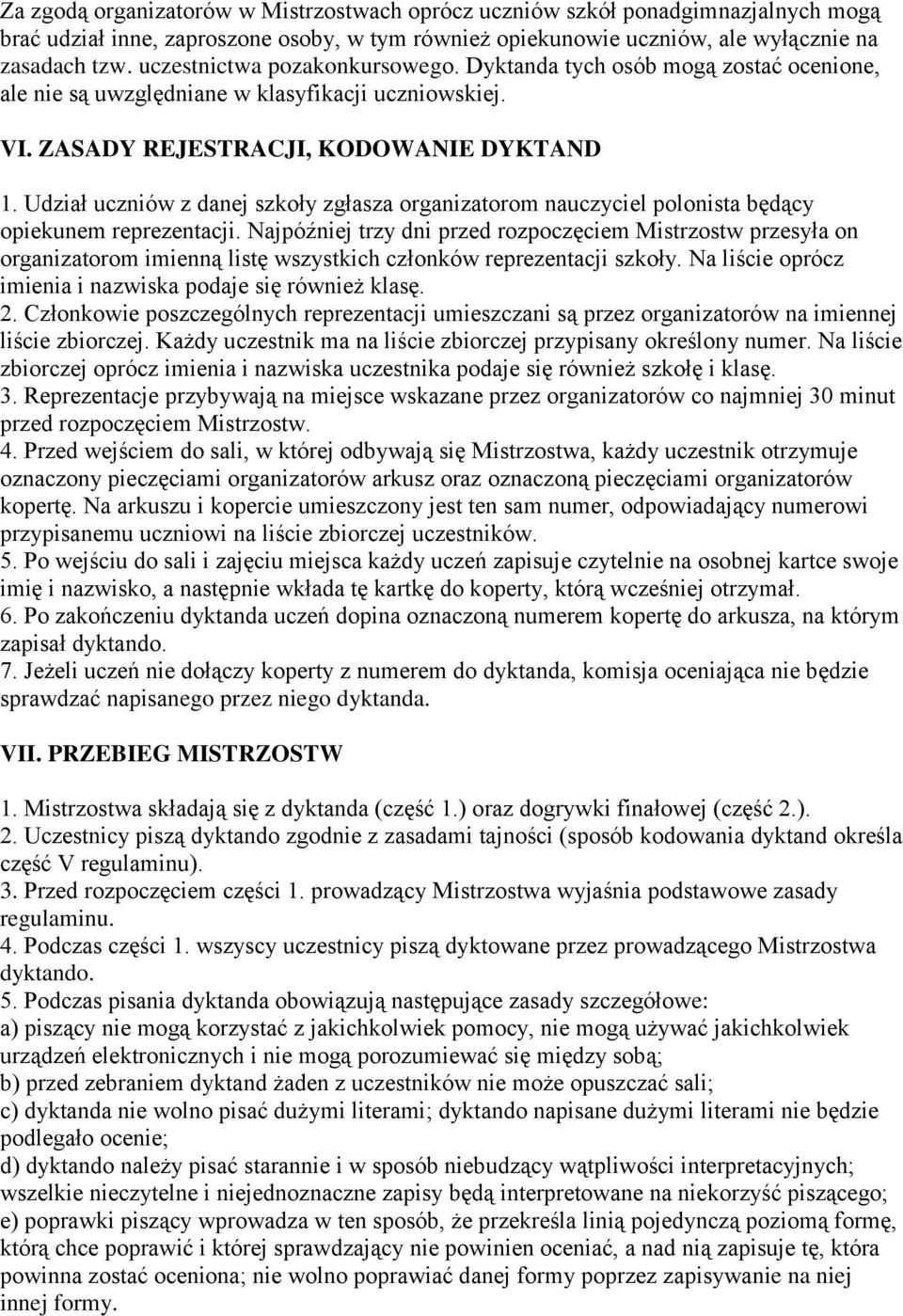 Udział uczniów z danej szkoły zgłasza organizatorom nauczyciel polonista będący opiekunem reprezentacji.