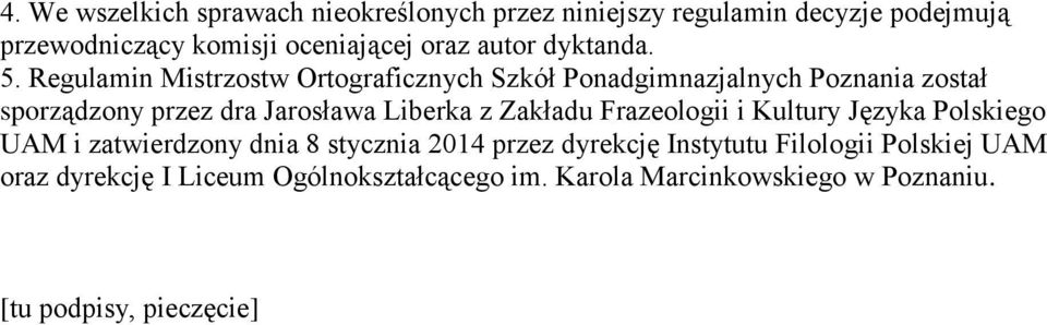 Regulamin Mistrzostw Ortograficznych Szkół Ponadgimnazjalnych Poznania został sporządzony przez dra Jarosława Liberka z
