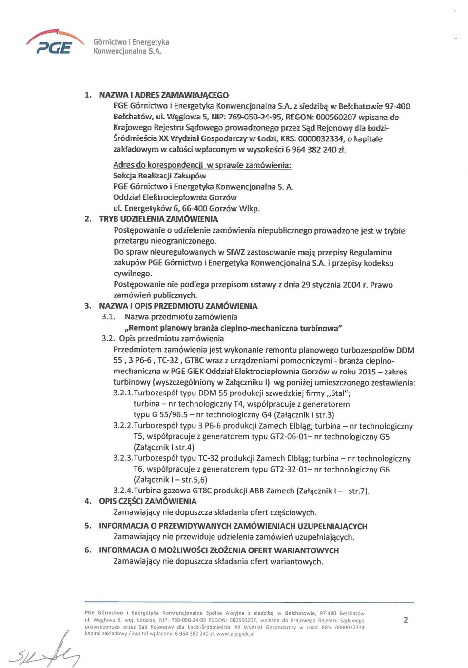 przez Sąd Rejonowy dla Łodzi- Śródmieścia XX Wydział Gospodarczy w Łodzi, KRS: 0000032334, o kapitale zakładowym w całości wpłaconym wwysokości 6 964 382 240 zł.