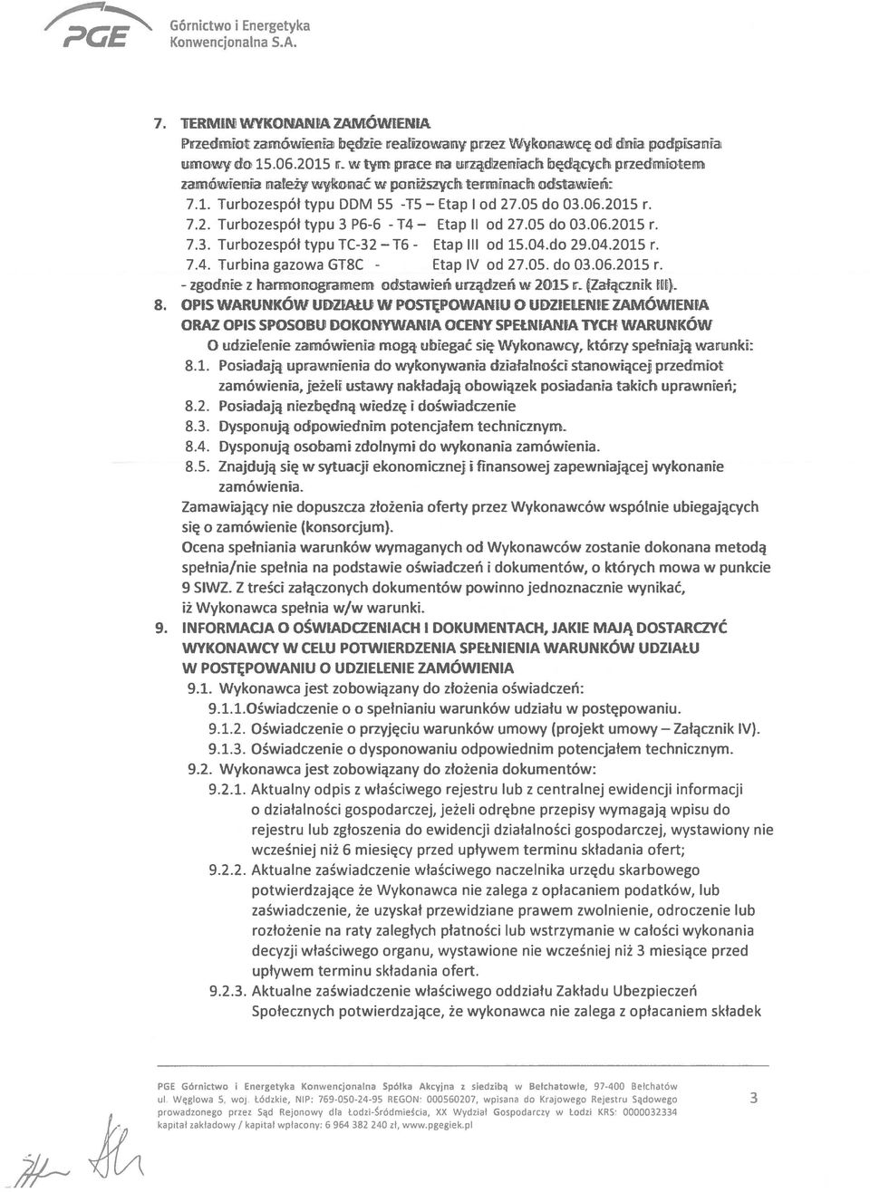 05 do 03.06.2015 r. 7.3. Turbozespół typu TC-32 T6 - Etap III od 15.04.do 29.04.2015 r. 7.4. Turbina gazowa GT8C - IV od 27.05. do 03.06.2015 r. z harmonogramem odstawień urządzeń w 2015 r.