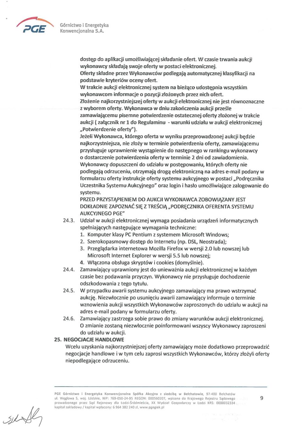 W trakcie aukcji elektronicznej system na bieżąco udostępnia wszystkim wykonawcom inforrnacj:e o pozycji złożonych przez nich ofert.