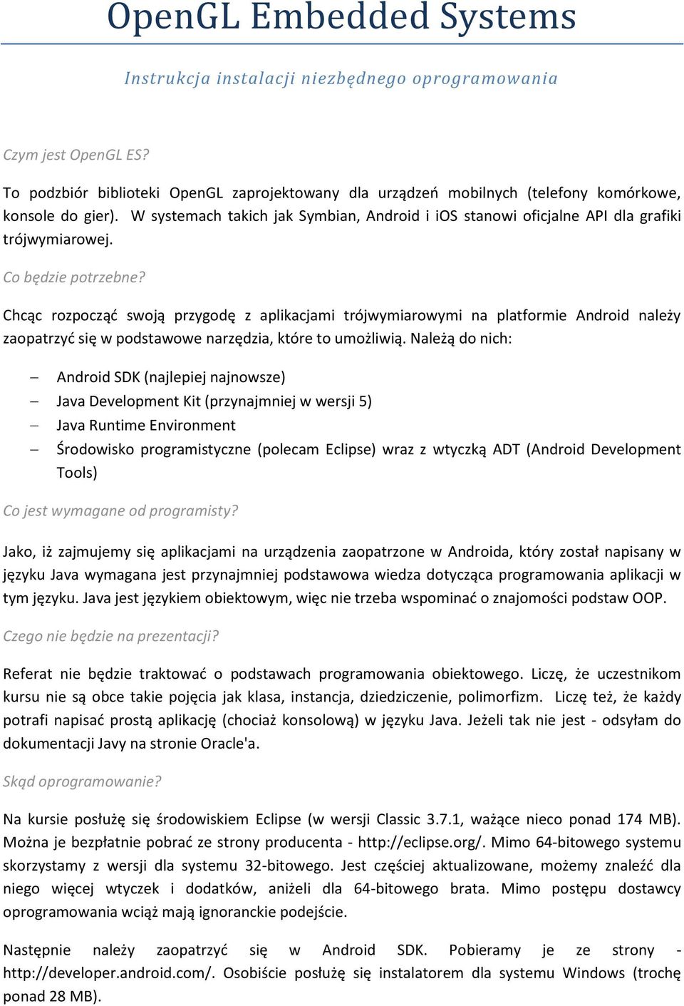 Chcąc rozpocząd swoją przygodę z aplikacjami trójwymiarowymi na platformie Android należy zaopatrzyd się w podstawowe narzędzia, które to umożliwią.