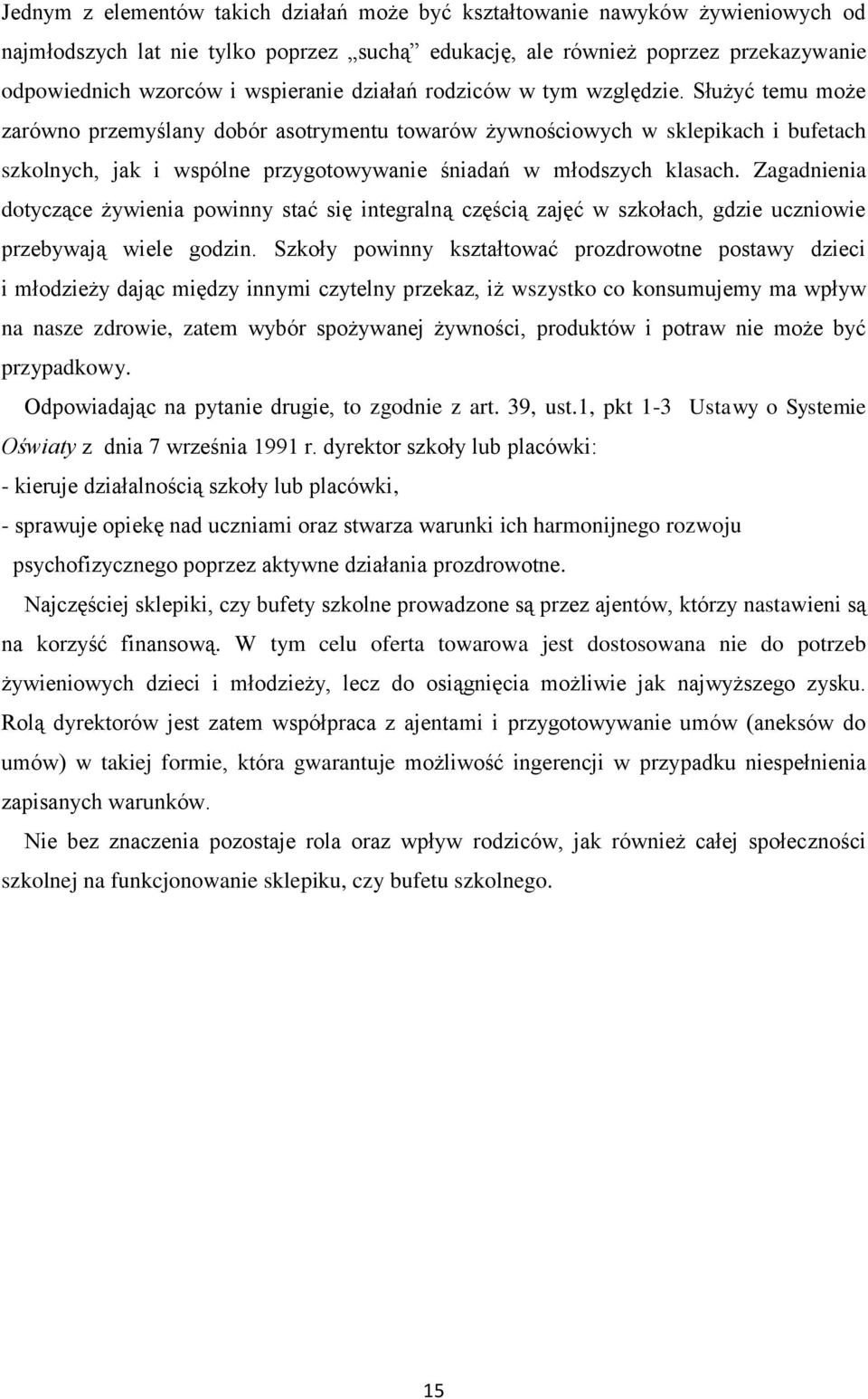 Służyć temu może zarówno przemyślany dobór asotrymentu towarów żywnościowych w sklepikach i bufetach szkolnych, jak i wspólne przygotowywanie śniadań w młodszych klasach.