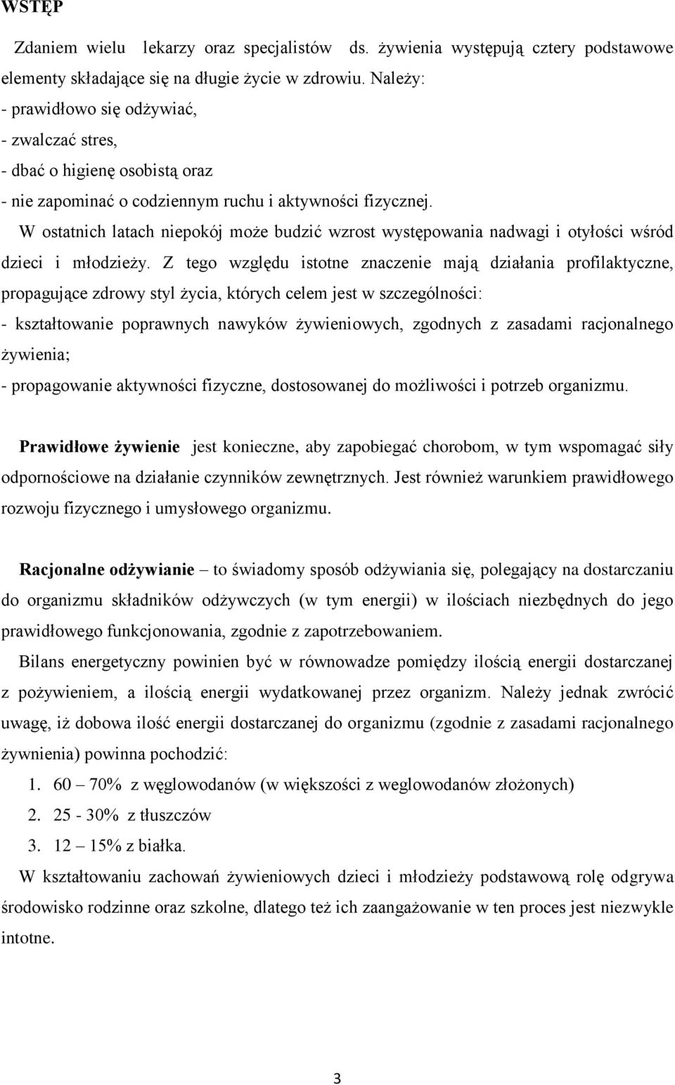 W ostatnich latach niepokój może budzić wzrost występowania nadwagi i otyłości wśród dzieci i młodzieży.