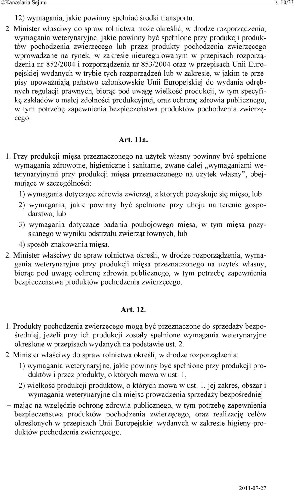 pochodzenia zwierzęcego wprowadzane na rynek, w zakresie nieuregulowanym w przepisach rozporządzenia nr 852/2004 i rozporządzenia nr 853/2004 oraz w przepisach Unii Europejskiej wydanych w trybie