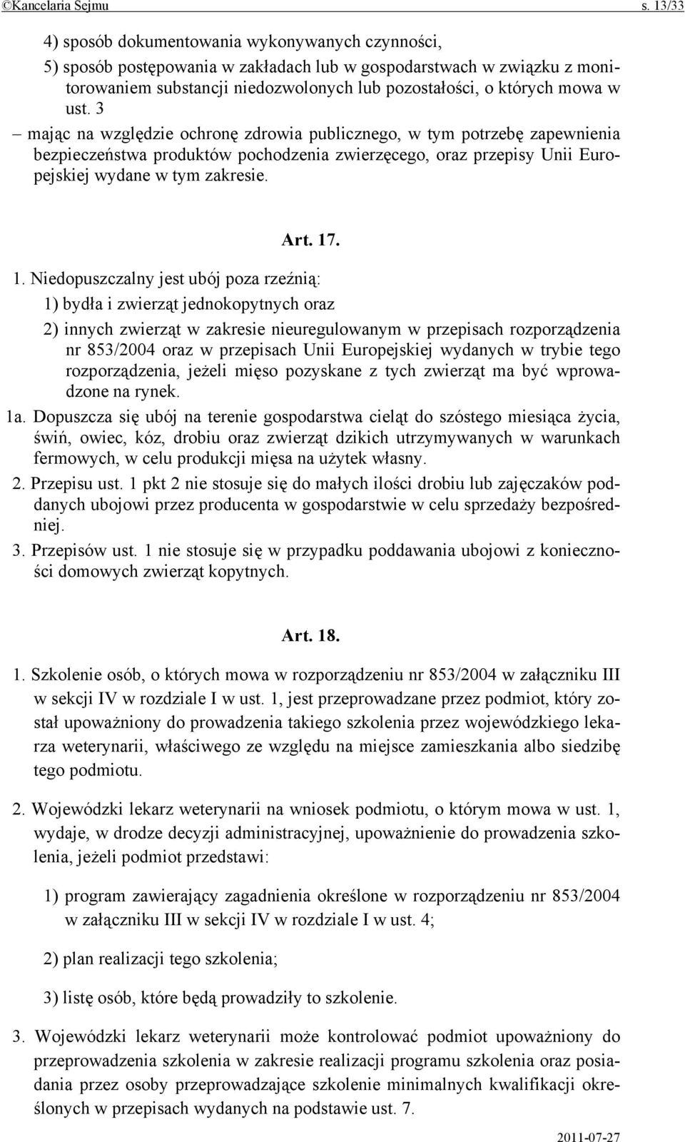 ust. 3 mając na względzie ochronę zdrowia publicznego, w tym potrzebę zapewnienia bezpieczeństwa produktów pochodzenia zwierzęcego, oraz przepisy Unii Europejskiej wydane w tym zakresie. Art. 17