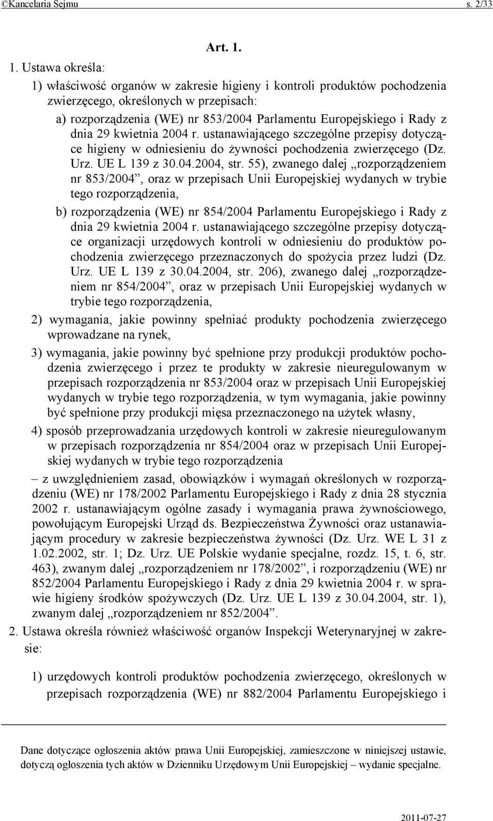 z dnia 29 kwietnia 2004 r. ustanawiającego szczególne przepisy dotyczące higieny w odniesieniu do żywności pochodzenia zwierzęcego (Dz. Urz. UE L 139 z 30.04.2004, str.