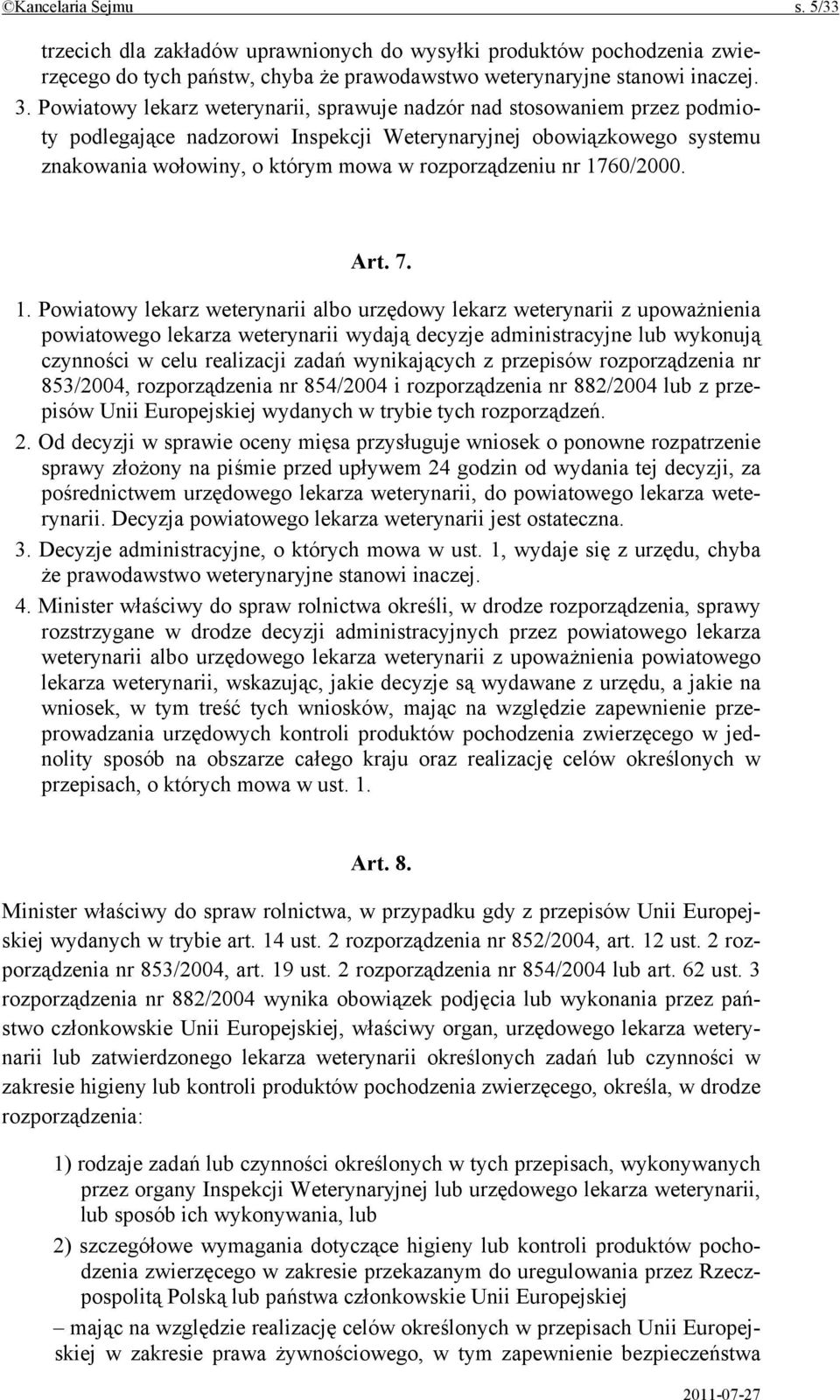 nr 1760/2000. Art. 7. 1. Powiatowy lekarz weterynarii albo urzędowy lekarz weterynarii z upoważnienia powiatowego lekarza weterynarii wydają decyzje administracyjne lub wykonują czynności w celu