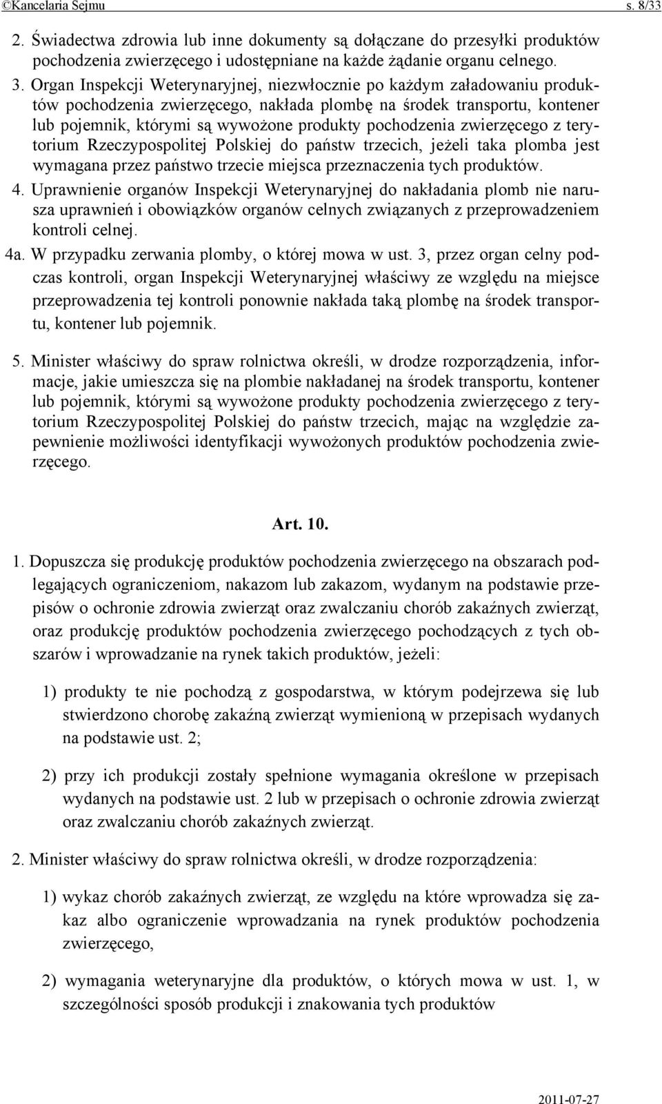 pochodzenia zwierzęcego z terytorium Rzeczypospolitej Polskiej do państw trzecich, jeżeli taka plomba jest wymagana przez państwo trzecie miejsca przeznaczenia tych produktów. 4.