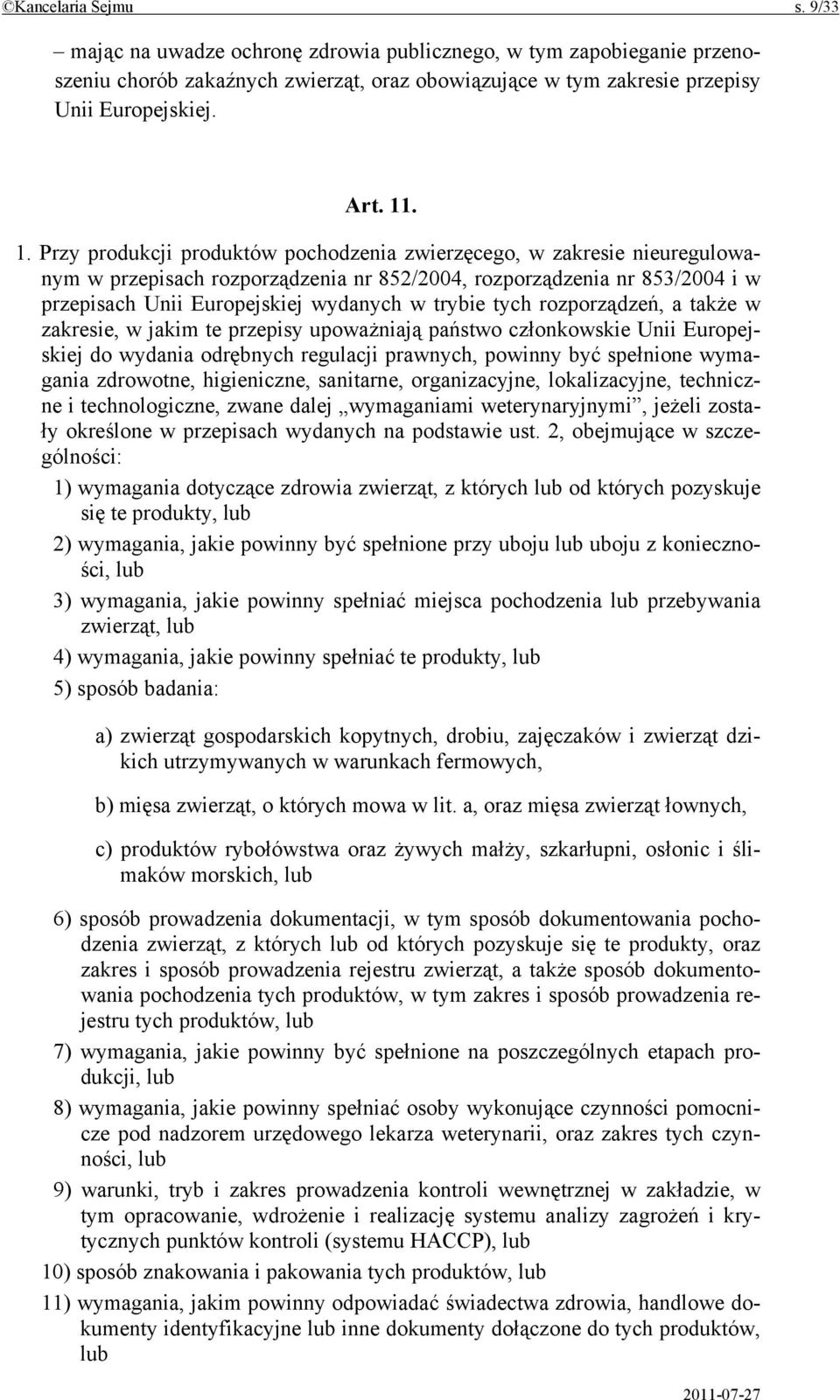 tych rozporządzeń, a także w zakresie, w jakim te przepisy upoważniają państwo członkowskie Unii Europejskiej do wydania odrębnych regulacji prawnych, powinny być spełnione wymagania zdrowotne,