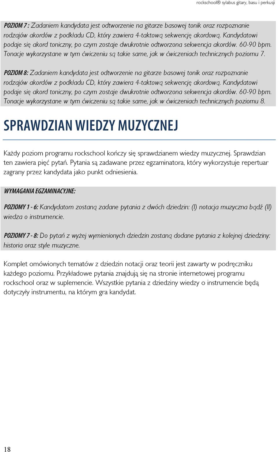 POZIOM 8: Zadaniem kandydata jest odtworzenie na gitarze basowej tonik oraz rozpoznanie rodzajów akordów z podkładu CD, który zawiera 4-taktową sekwencję akordową.