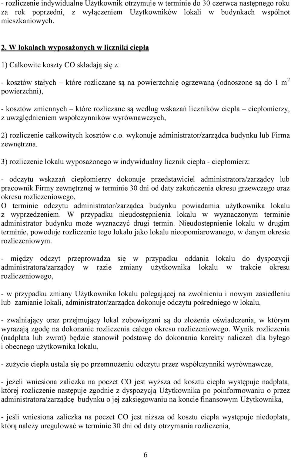 zmiennych które rozliczane są według wskazań liczników ciepła ciepłomierzy, z uwzględnieniem współczynników wyrównawczych, 2) rozliczenie całkowitych kosztów c.o. wykonuje administrator/zarządca budynku lub Firma zewnętrzna.