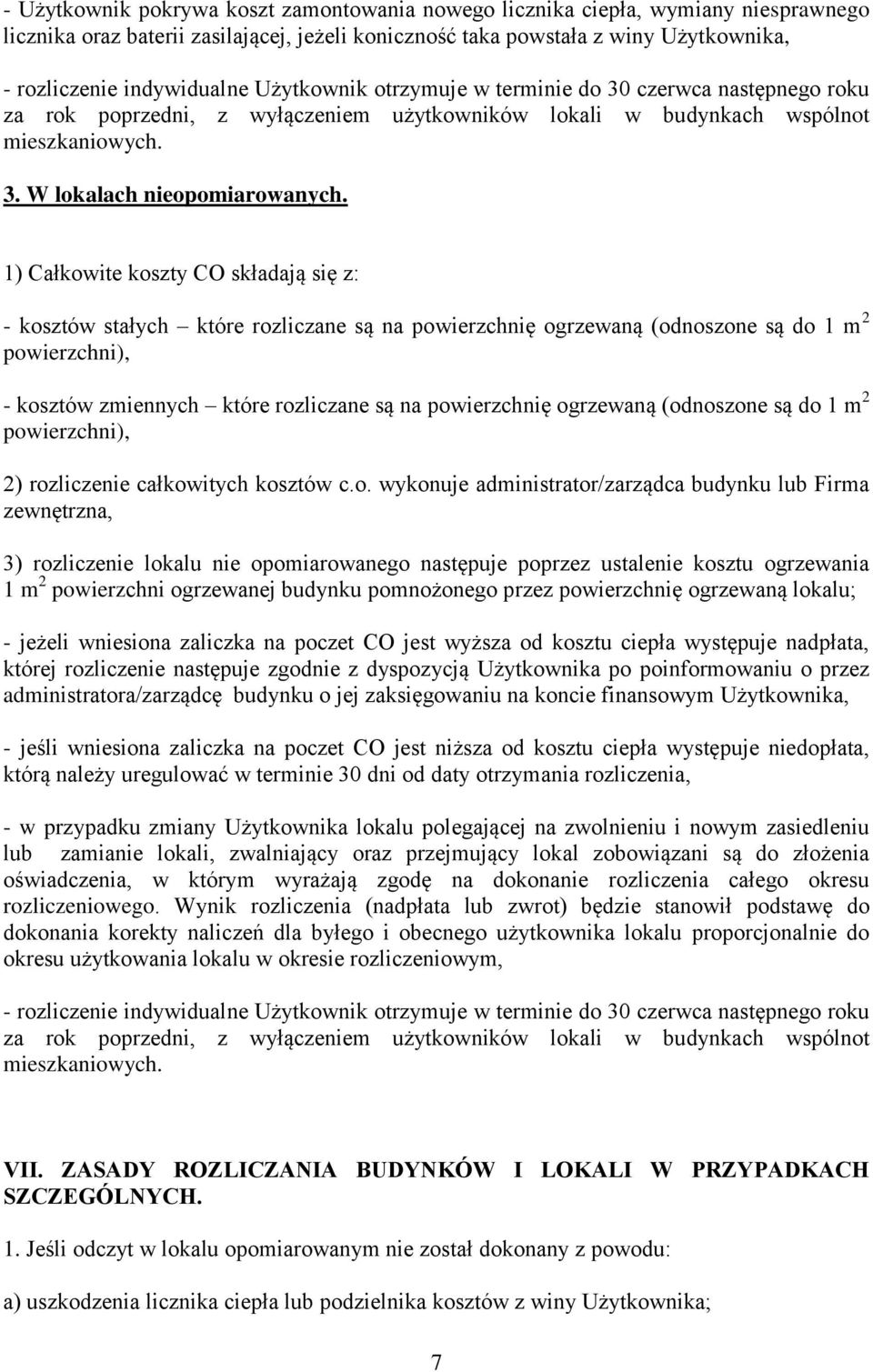 1) Całkowite koszty CO składają się z: - kosztów stałych które rozliczane są na powierzchnię ogrzewaną (odnoszone są do 1 m 2 powierzchni), - kosztów zmiennych które rozliczane są na powierzchnię