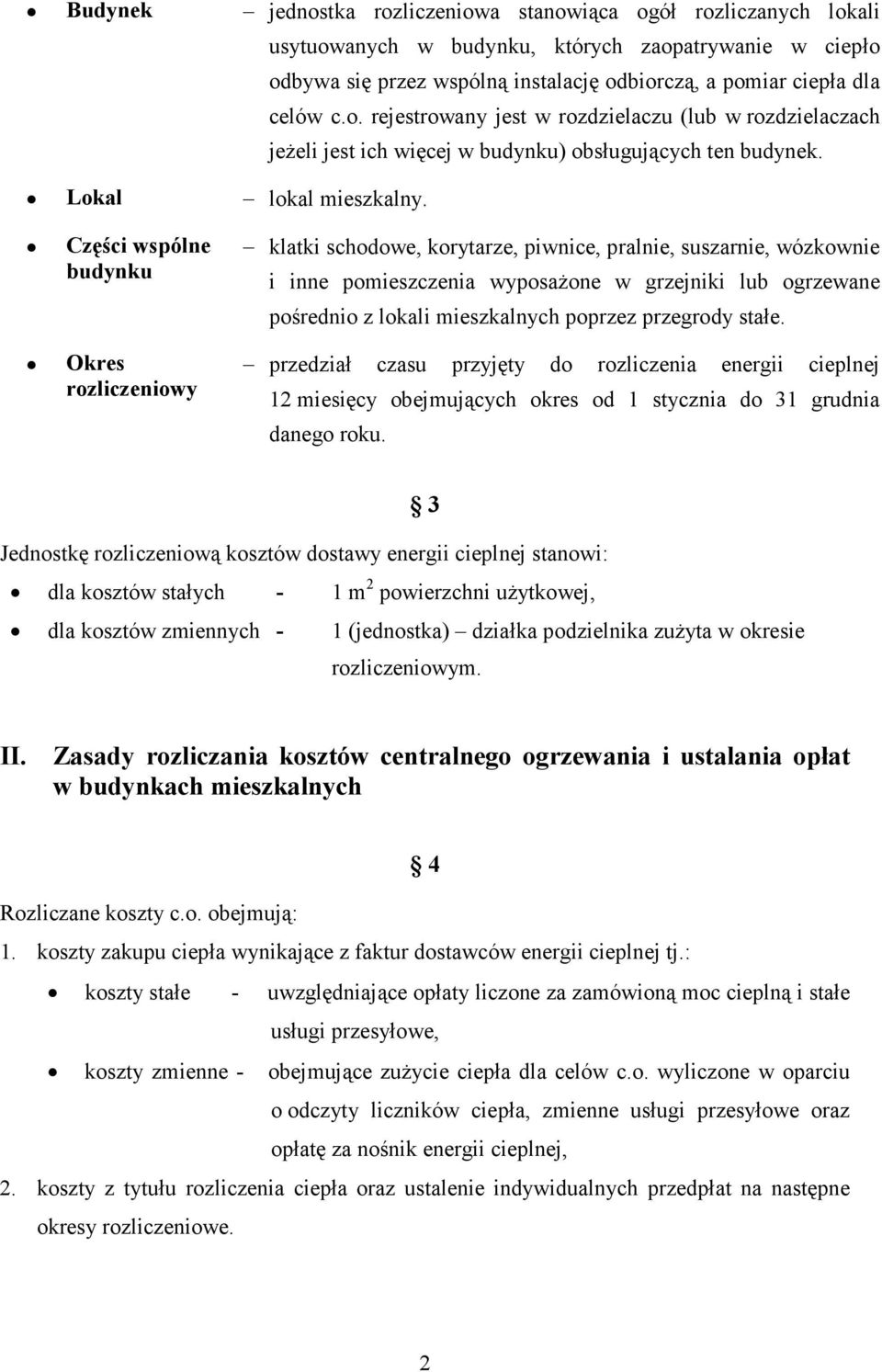 Części wspólne budynku Okres rozliczeniowy klatki schodowe, korytarze, piwnice, pralnie, suszarnie, wózkownie i inne pomieszczenia wyposaŝone w grzejniki lub ogrzewane pośrednio z lokali mieszkalnych