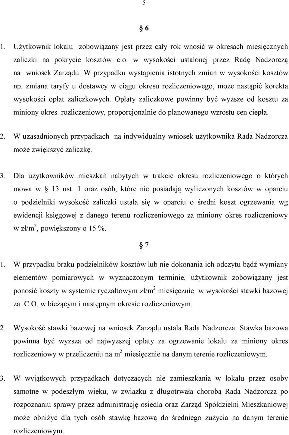 Opłaty zaliczkowe powinny być wyższe od kosztu za miniony okres rozliczeniowy, proporcjonalnie do planowanego wzrostu cen ciepła. 2.