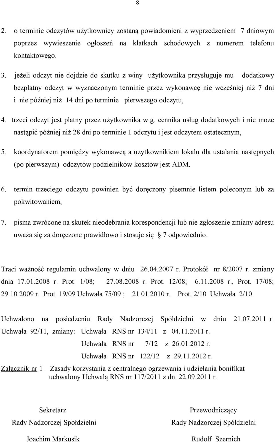 pierwszego odczytu, 4. trzeci odczyt jest płatny przez użytkownika w.g. cennika usług dodatkowych i nie może nastąpić później niż 28 dni po terminie 1 odczytu i jest odczytem ostatecznym, 5.