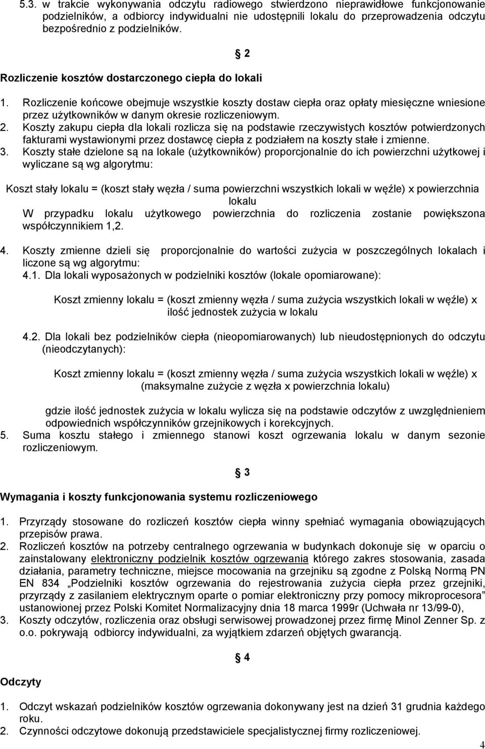 Rozliczenie końcowe obejmuje wszystkie koszty dostaw ciepła oraz opłaty miesięczne wniesione przez użytkowników w danym okresie rozliczeniowym. 2.