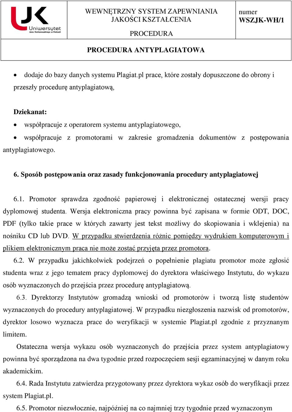 dokumentów z postępowania antyplagiatowego. 6. Sposób postępowania oraz zasady funkcjonowania procedury antyplagiatowej 6.1.