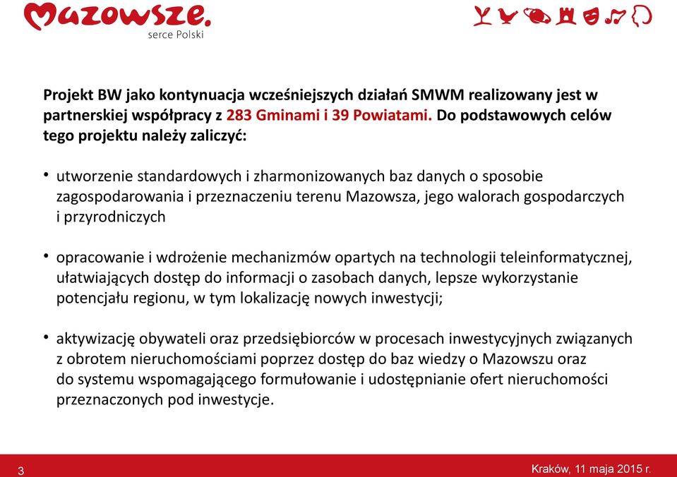 przyrodniczych opracowanie i wdrożenie mechanizmów opartych na technologii teleinformatycznej, ułatwiających dostęp do informacji o zasobach danych, lepsze wykorzystanie potencjału regionu, w tym