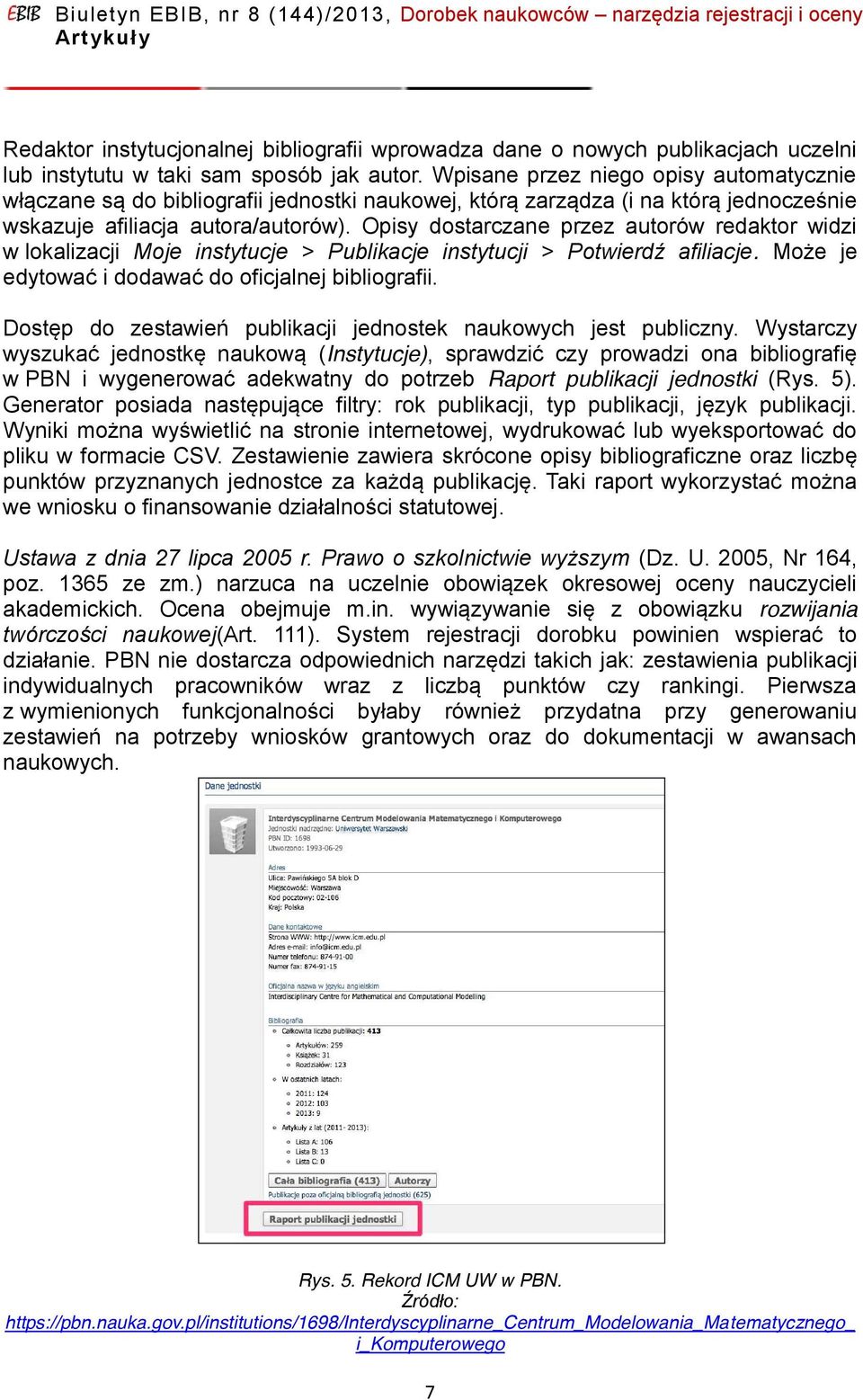 Opisy dostarczane przez autorów redaktor widzi w lokalizacji Moje instytucje > Publikacje instytucji > Potwierd afiliacje. Może je edytować i dodawać do oficjalnej bibliografii.