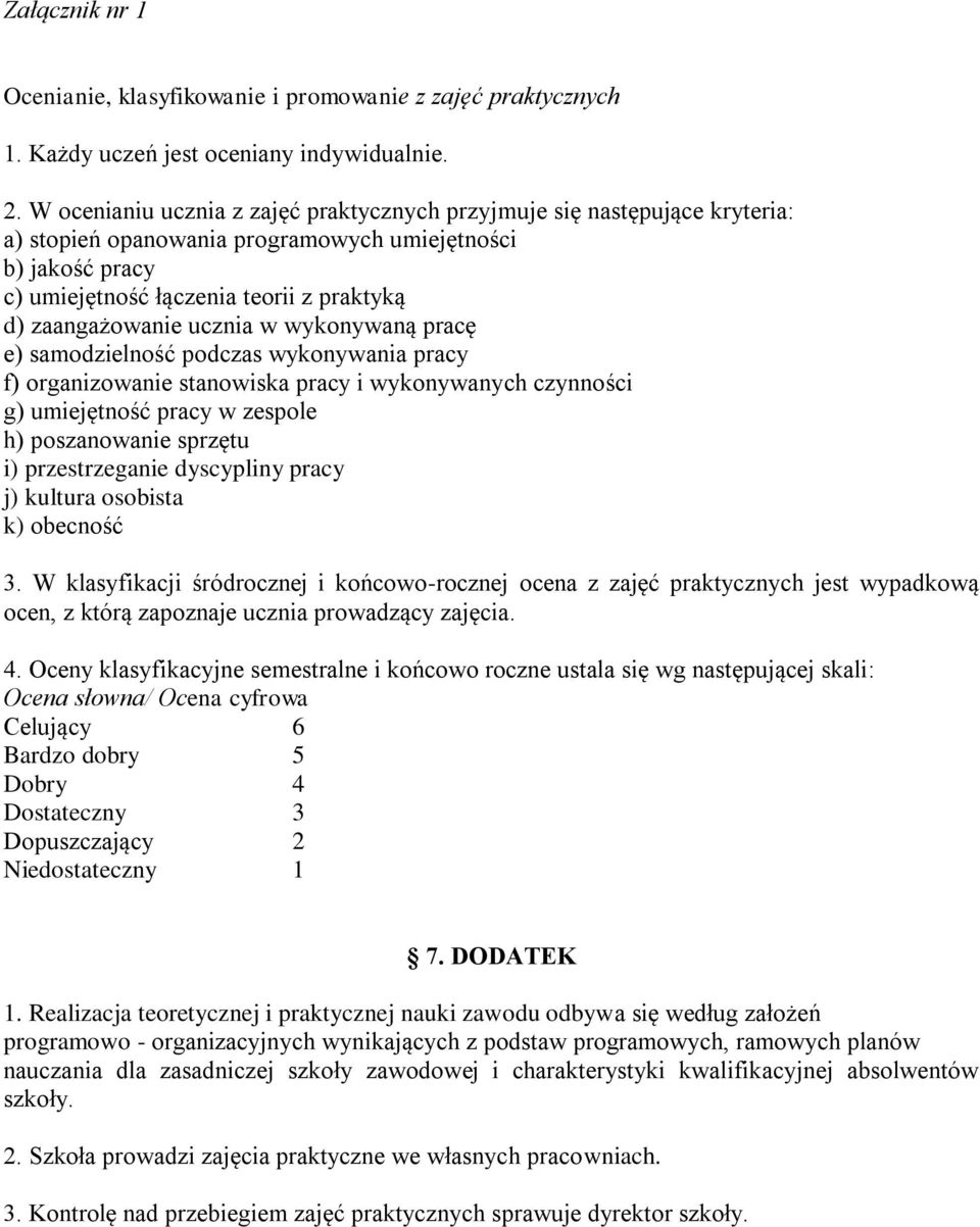 ucznia w wykonywaną pracę e) samodzielność podczas wykonywania pracy f) organizowanie stanowiska pracy i wykonywanych czynności g) umiejętność pracy w zespole h) poszanowanie sprzętu i)