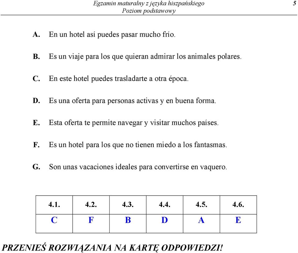 Es una oferta para personas activas y en buena forma. E. Esta oferta te permite navegar y visitar muchos países. F.