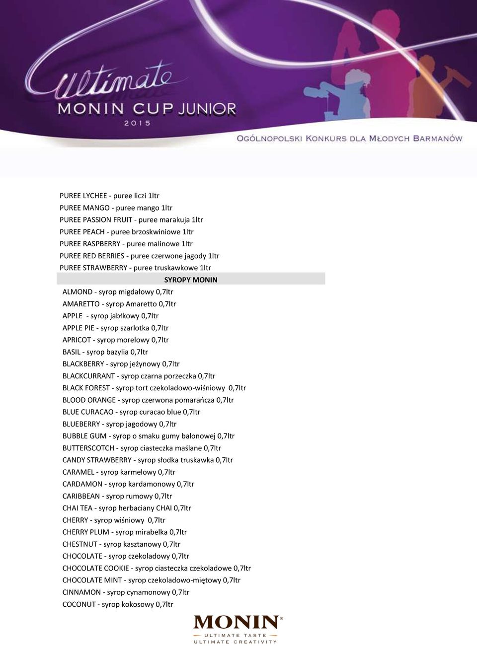 szarlotka 0,7ltr APRICOT - syrop morelowy 0,7ltr BASIL - syrop bazylia 0,7ltr BLACKBERRY - syrop jeżynowy 0,7ltr BLACKCURRANT - syrop czarna porzeczka 0,7ltr BLACK FOREST - syrop tort