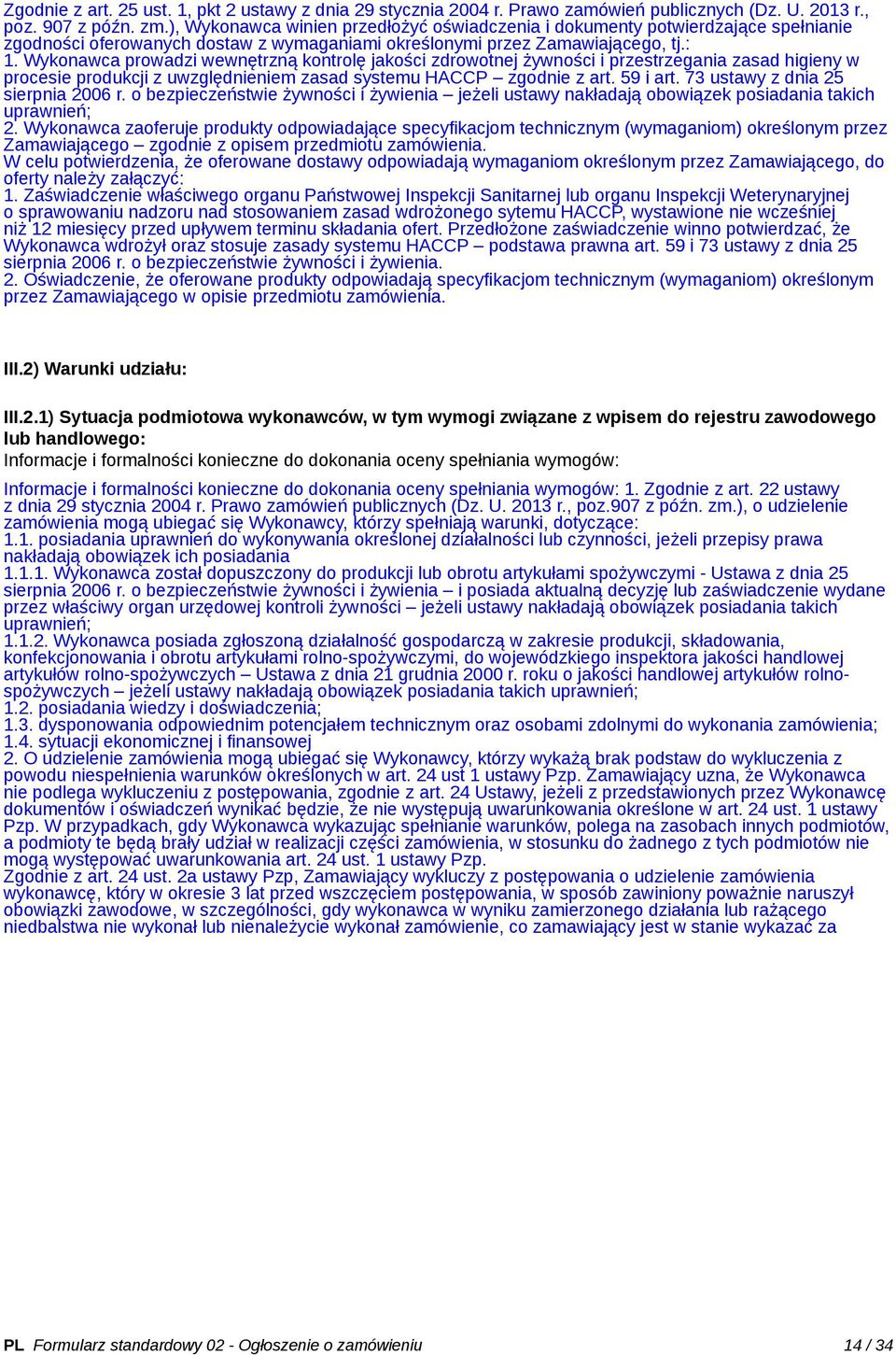 Wykonawca prowadzi wewnętrzną kontrolę jakości zdrowotnej żywności i przestrzegania zasad higieny w procesie produkcji z uwzględnieniem zasad systemu HACCP zgodnie z art. 59 i art.