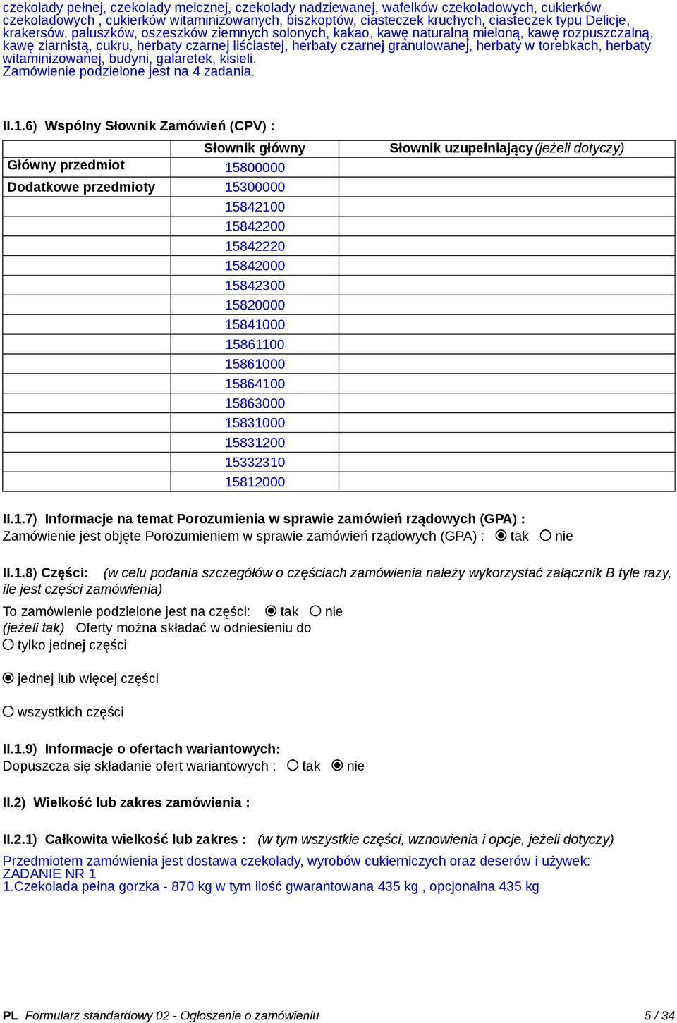 torebkach, herbaty witaminizowanej, budyni, galaretek, kisieli. Zamówienie podzielone jest na 4 zadania. II.1.