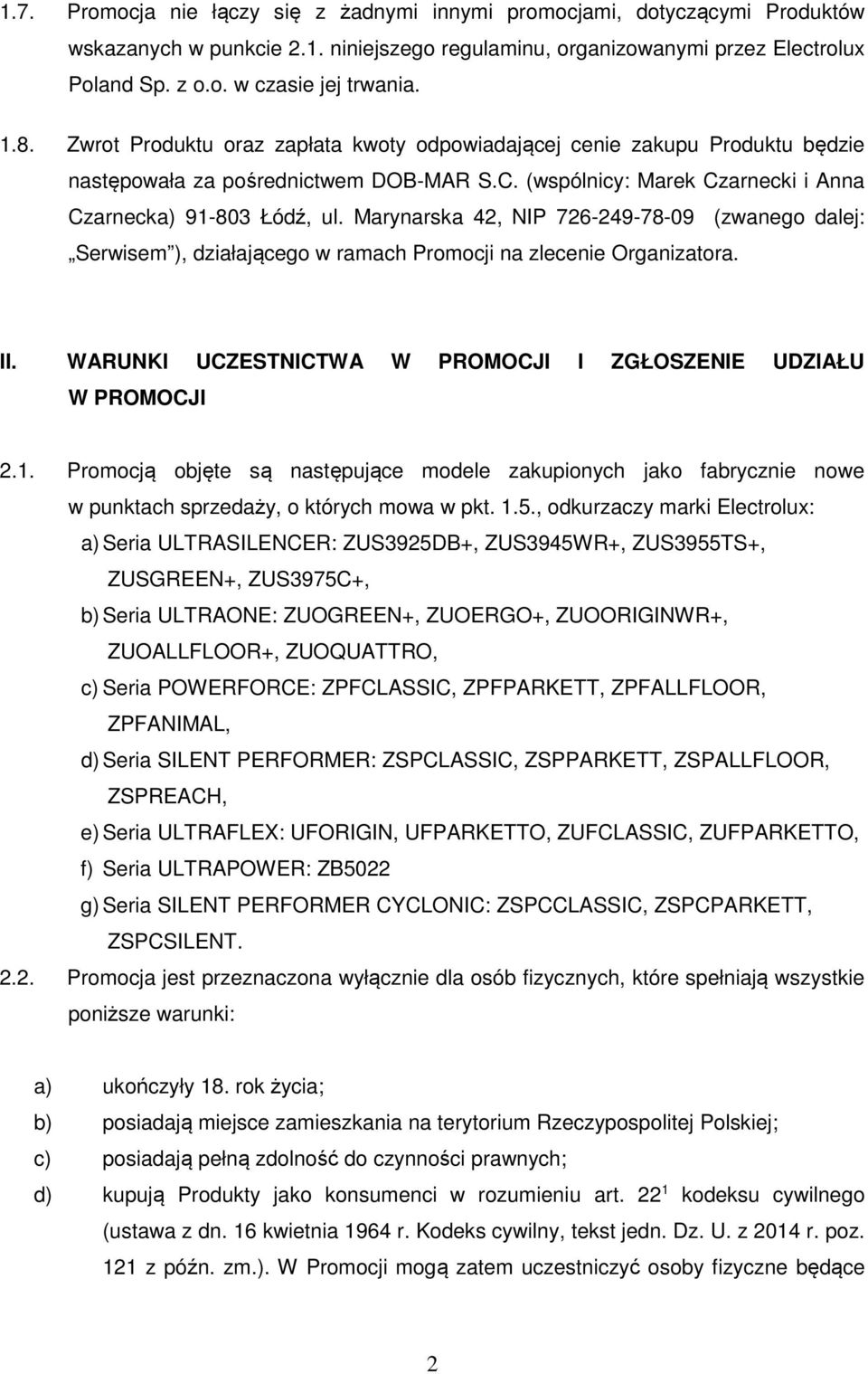 Marynarska 42, NIP 726-249-78-09 (zwanego dalej: Serwisem ), działającego w ramach Promocji na zlecenie Organizatora. II. WARUNKI UCZESTNICTWA W PROMOCJI I ZGŁOSZENIE UDZIAŁU W PROMOCJI 2.1.