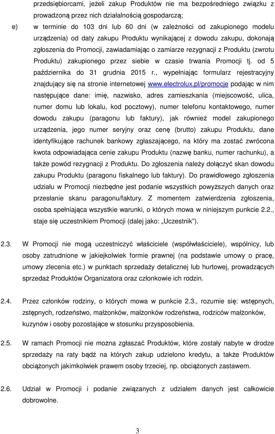 trwania Promocji tj. od 5 października do 31 grudnia 2015 r., wypełniając formularz rejestracyjny znajdujący się na stronie internetowej www.electrolux.