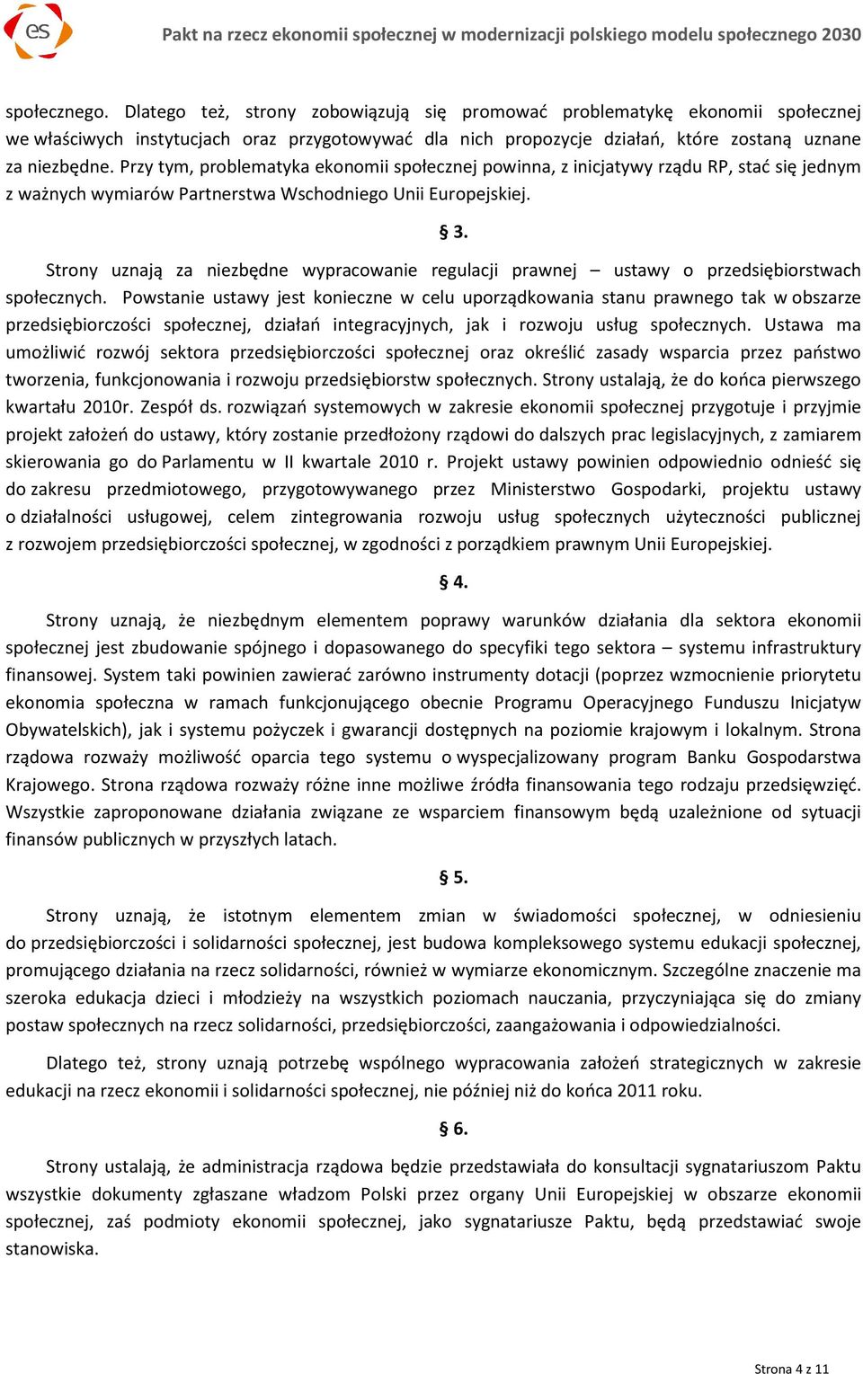 Strony uznają za niezbędne wypracowanie regulacji prawnej ustawy o przedsiębiorstwach społecznych.